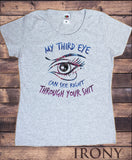 Women's Tee 'My third eye can see right through your SH*T' Funny Eye Fake TS1091