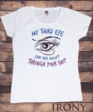 Women's Tee 'My third eye can see right through your SH*T' Funny Eye Fake TS1091