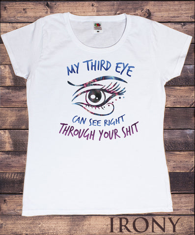 Women's Tee 'My third eye can see right through your SH*T' Funny Eye Fake TS1091