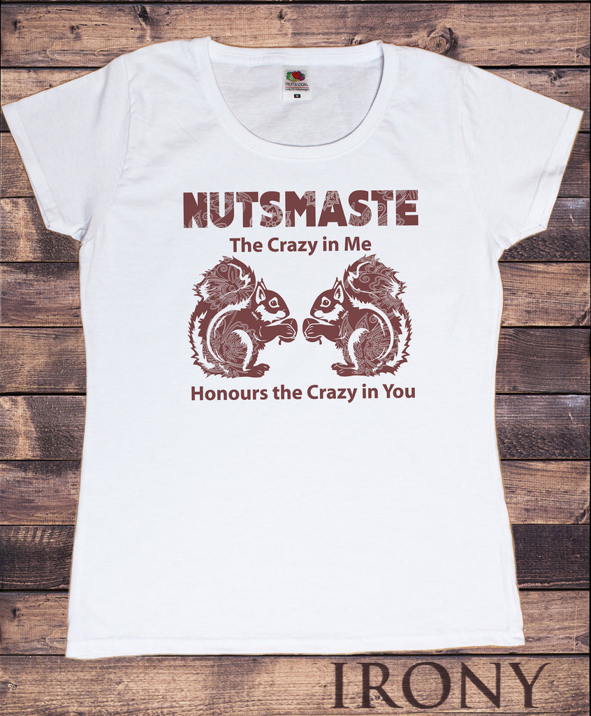 Women’s T-Shirt Nutsmaste Squirrel 'The crazy in me honours the crazy in you' Print TS1109