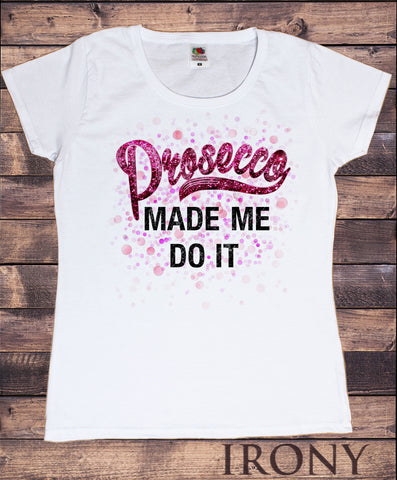 Women’s Tee 'Prosecco made me do it' funny champagne glitter effect Print TS1160