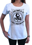 Women's Top 'i just need to do yoga, i don't need therapy' Meditation Poses Slogan Print TS1253