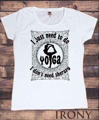 Women's Top 'i just need to do yoga, i don't need therapy' Meditation Poses Slogan Print TS1253