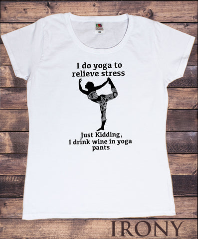 Women's T-Shirt Yoga Pose 'Just kidding, i drink wine in yoga pants' Funny yoga slogan TS1338