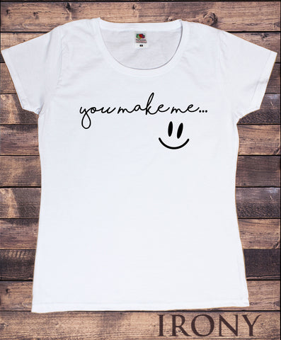 Women's T-Shirt You make me smile happy love Slogan Print TS1351