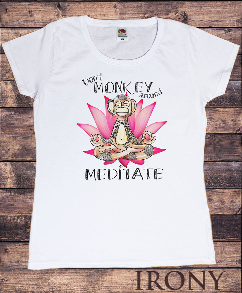 Women's T-Shirt Don't Monkey Around, Meditate - Yoga Zen Lotus Flower TS1384