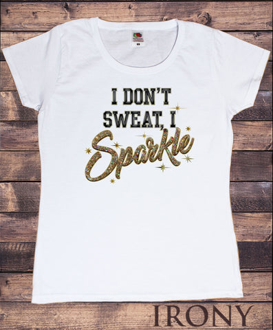 Women's T-Shirt 'I Don't Sweat I Sparkle, Slogan Print TS1561