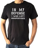 Men's T-Shirt ,In My Defence, I Was Left Unsupervised, Funny Slogan Print, TS1590