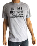 Men's T-Shirt ,In My Defence, I Was Left Unsupervised, Funny Slogan Print, TS1590
