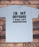 Men's T-Shirt ,In My Defence, I Was Left Unsupervised, Funny Slogan Print, TS1590