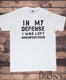 Men's T-Shirt ,In My Defence, I Was Left Unsupervised, Funny Slogan Print, TS1590