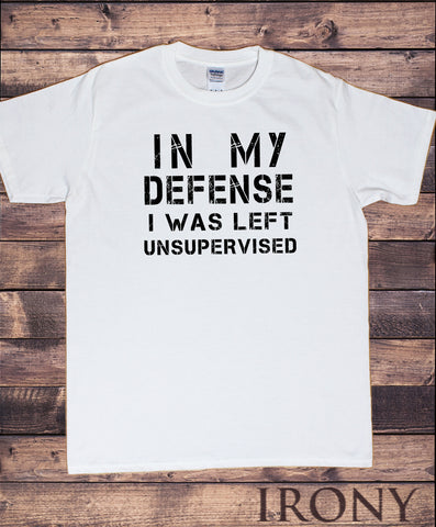 Men's T-Shirt ,In My Defence, I Was Left Unsupervised, Funny Slogan Print, TS1590