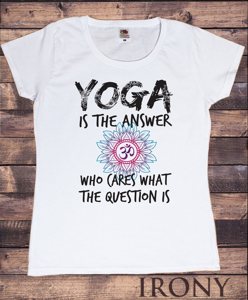 Women's White T-Shirt Yoga is the answer Flowery OM- Yoga Meditation India Print TS946