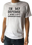 Men's T-Shirt ,In My Defence, I Was Left Unsupervised, Funny Slogan Print, TS1590