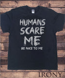 Irony T-shirt Mens Black T Shirt 'Humans Scare Me, Be Nice To Me' Funny Design TS292