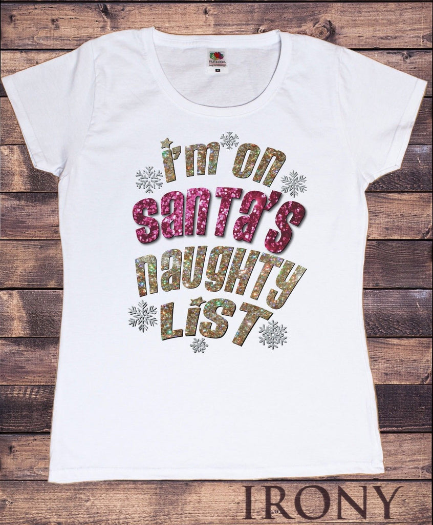 Irony T-shirt Women White T-shirt Xmas I'm On Santa Naughty List Effect Novelty Christmas TSF9